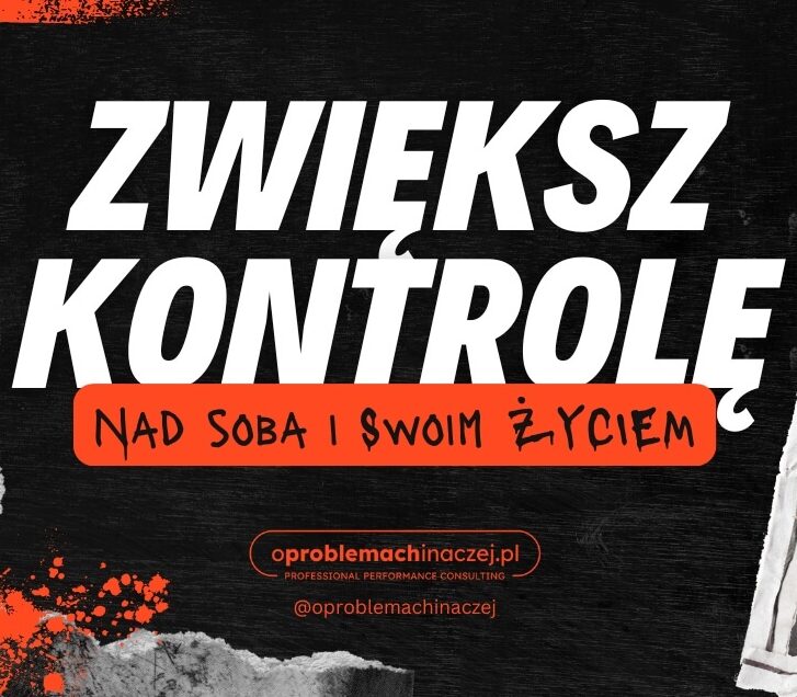 O problemach inaczej - Zwiększ KONTROLĘ nad sobą i swoim życiem
