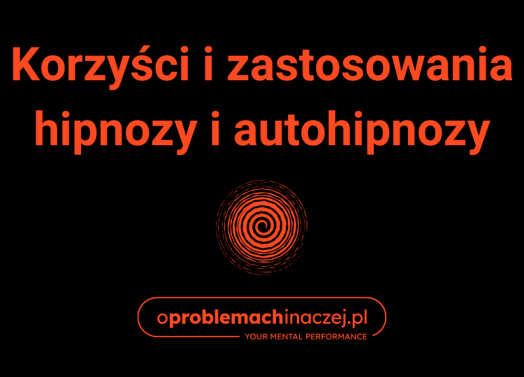 O problemach inaczej - Korzyści i zastosowania hipnozy i autohipnozy