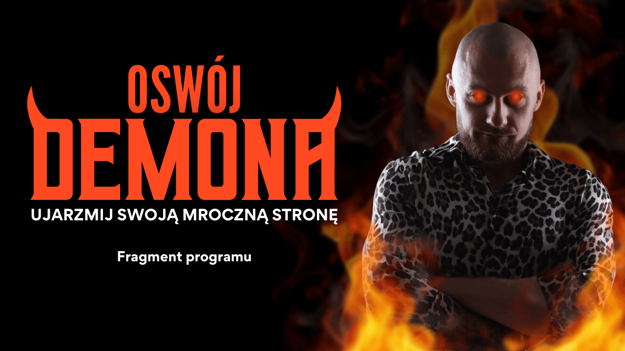 O problemach inaczej - OSWÓJ DEMONA – ujarzmij swoją mroczną stronę Fragment programu